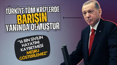 Erdoğan: Türkiye tüm krizlerde barışın yanında olmuştur