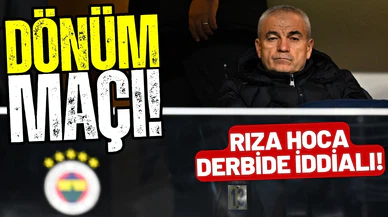 Rıza Çalımbay: Derbi bizim için dönüm maçı