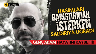 Hasımları barıştırmak istedi, hayatını kaybetti!