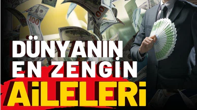 Dünyanın en zengin aileleri