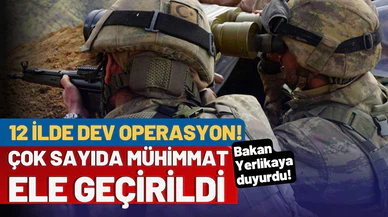 Bakan Yerlikaya duyurdu: 12 ilde dev operasyon