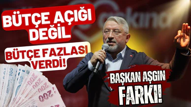 Başkan Aşgın farkı! Bütçe açığı değil, bütçe fazlası verdi