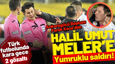 Ankaragücü Başkanı Koca'dan hakem Halil Umut Meler'e yumruklu saldırı!