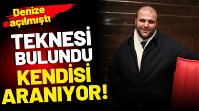 Denize açılıp kaybolan iş adamının teknesi bulundu