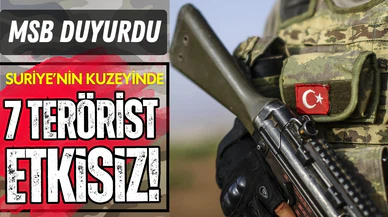 MSB açıkladı: 7 terörist etkisiz hale getirildi