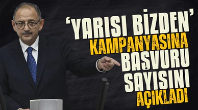 Bakan Özhaseki 'Yarısı Bizden' kampanyasına başvuru sayısını açıkladı