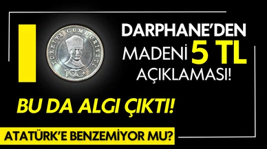 Darphane'den madeni 5 TL açıklaması! Atatürk'e benzemiyor mu?