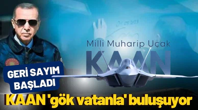 KAAN 'gök vatanla' buluşuyor