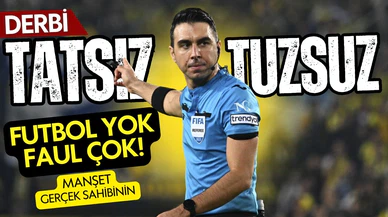 Derbi tatsız, tuzsuz!