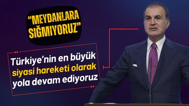 Ömer Çelik: Türkiye'nin en büyük siyasi hareketiyiz