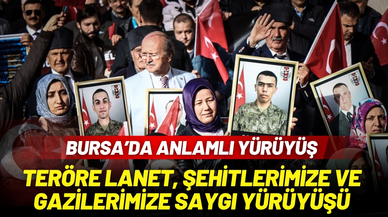 Bursa'da "Teröre Lanet, Şehitlerimize ve Gazilerimize Saygı Yürüyüşü" 