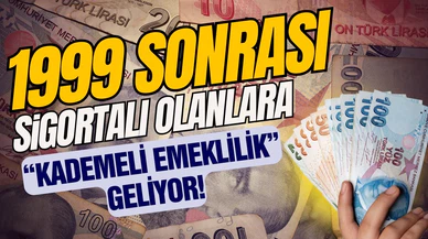 1999 sonrası sigortalı olanlara "kademeli emeklilik" geliyor!