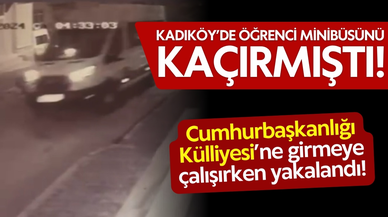 Kadıköy'de öğrenci servisi kaçırmıştı: Cumhurbaşkanlığı Külliyesi girişinde yakalandı!