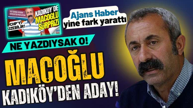 Kadıköy'de Maçoğlu'nun adaylığını ilk Ajans Haber açıkladı!
