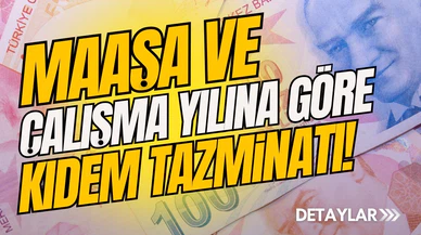 Zam sonrası maaşa ve çalışma yılına göre kıdem tazminatı!