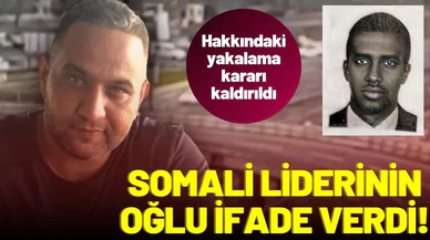 Somali'li liderin oğlu ifade verdi!