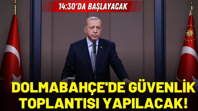 Cumhurbaşkanı Erdoğan başkanlığında güvenlik toplantısı yapılacak