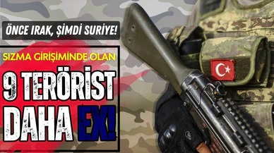 Önce Irak, şimdi Suriye: 9 terörist daha eksildi!