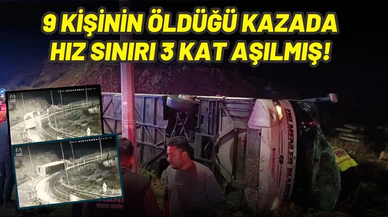 9 kişinin öldüğü kazada hız sınırı 3 kat aşılmış!
