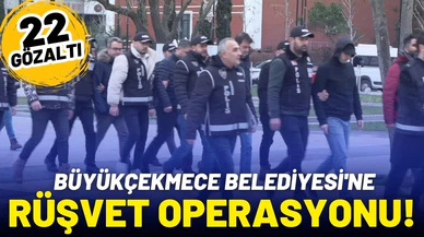 Büyükçekmece Belediyesi'ne rüşvet operasyonu: 22 gözaltı