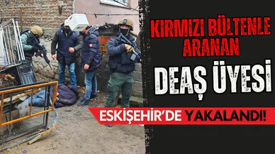 Kırmızı bültenle aranan DEAŞ üyesi Eskişehir'de yakalandı