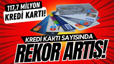 Türkiye'de kredi kartı sayısı 117,7 milyona ulaştı