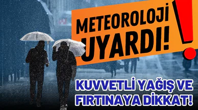 Meteorolojiden kuvvetli yağış ve fırtına uyarısı
