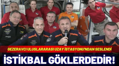 Gezeravcı, Uluslararası Uzay İstasyonu'nda: İşte ilk cümleler!