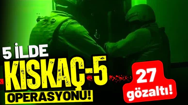 5 ilde FETÖ'ye yönelik 'Kıskaç-5' operasyonu: 27 gözaltı 