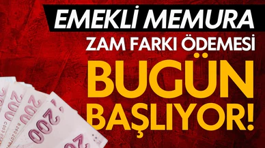 Emekli memurların zam farkı ödemesi bugün başlıyor