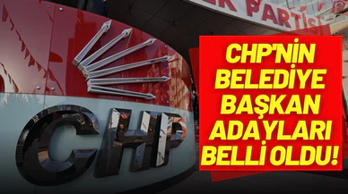 CHP'nin belediye başkan adayları belli oldu!