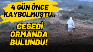 4 gün önce kaybolan kişinin cesedi ormanda bulundu