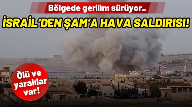 Bölgede gerilim sürüyor: İsrail'den Şam'a hava saldırısı!