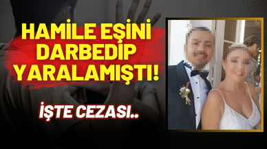 Hamile eşini darbedip, yaralamıştı: İşte cezası!