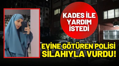 KADES ile yardım istedi, evine götüren polisi silahıyla vurdu