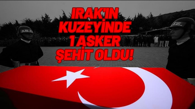 Irak'ın kuzeyinde 1 asker şehit oldu, 2 asker yaralandı