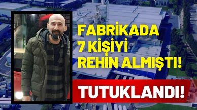 Kocaeli'de girdiği fabrikada 7 kişiyi rehin almıştı: Tutuklandı