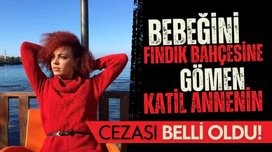 Bebeğini öldürüp fındık bahçesine gömen annenin cezası belli oldu!