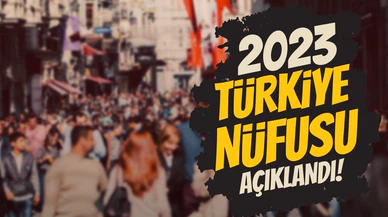 Türkiye'nin 2023 yılı nüfusu belli oldu!