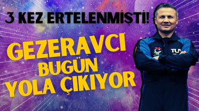 Alper Gezeravcı bugün yola çıkıyor!