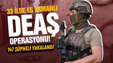 33 ilde eş zamanlı DEAŞ operasyonu!