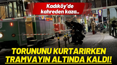 Torununu kurtarırken tramvayın altında kaldı!