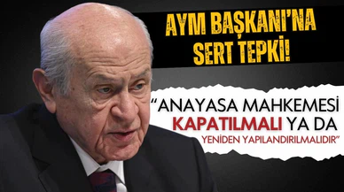 Devlet Bahçeli'den AYM Başkanı Arslan'a sert tepki