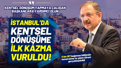 İstanbul’un kentsel dönüşümünde ilk kazma vuruldu!