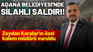 Adana Belediyesi'nde silahlı saldırı!