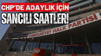 CHP’de adaylık için sancılı saatler!