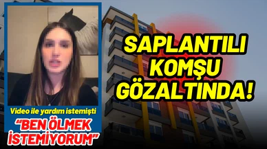 Saplantılı komşuya gözaltı