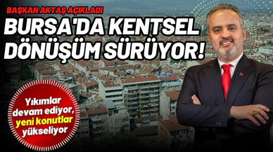 Bursa'da 14 bölgede kentsel dönüşüm sürüyor!