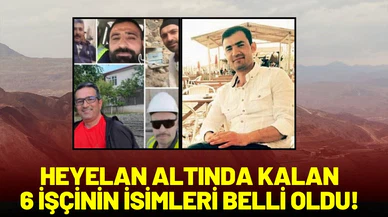 Heyelan altında kalan 6 işçinin isimleri belli oldu