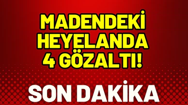 Madendeki heyelanda 4 gözaltı!